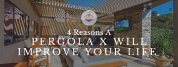 4 Reasons Why A Pergola X Will Improve Your Life - blog image